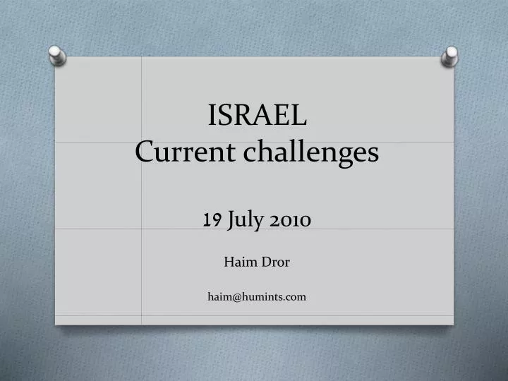 israel current challenges 19 july 2010 haim dror haim@humints com