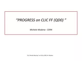 “PROGRESS on CLIC FF (QD0) ” Michele Modena - CERN