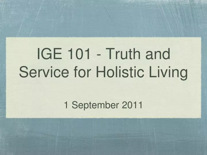 ige 101 truth and service for holistic living 1 september 2011