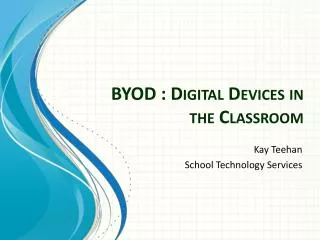 BYOD : Digital Devices in the Classroom