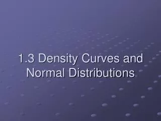 1.3 Density Curves and Normal Distributions
