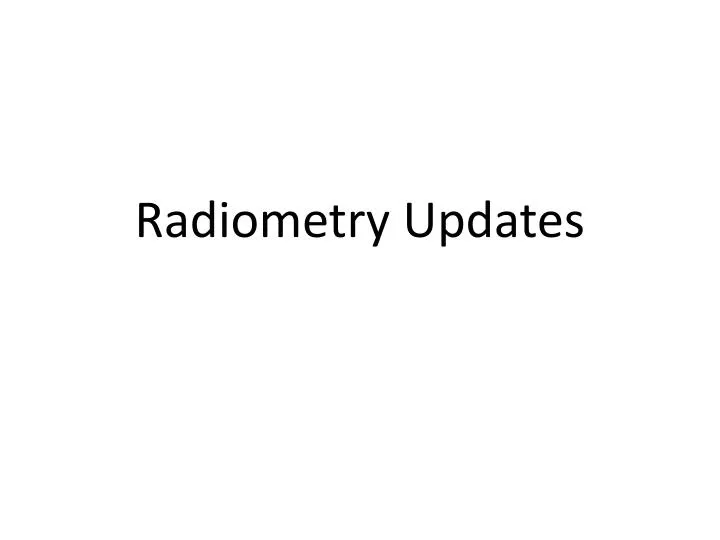 radiometry updates