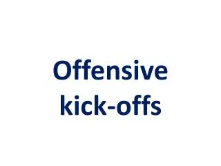 Offensive kick-offs