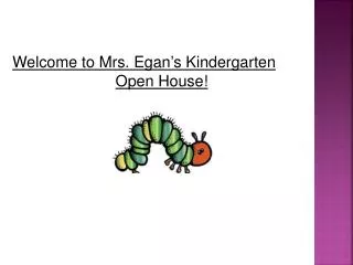 Welcome to Mrs. Egan’s Kindergarten Open House!
