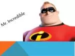 Mr. Incredible - slide 1