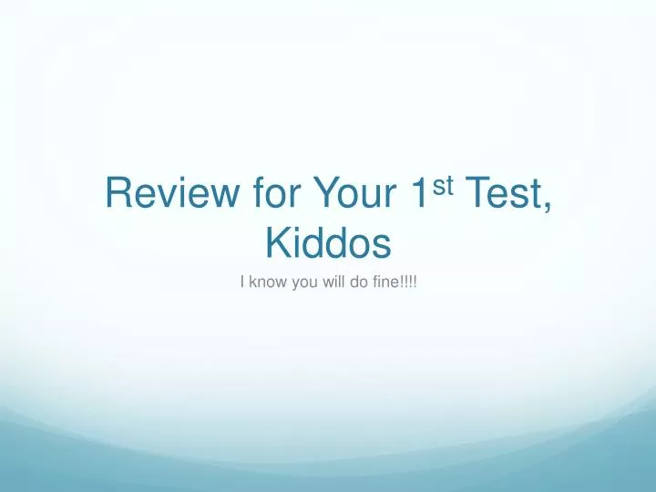 review for your 1 st test kiddos