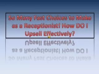 So Many Fast Choices to Make as a Receptionist! How DO I Upsell Effectively?
