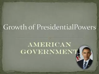 Growth of PresidentialPowers