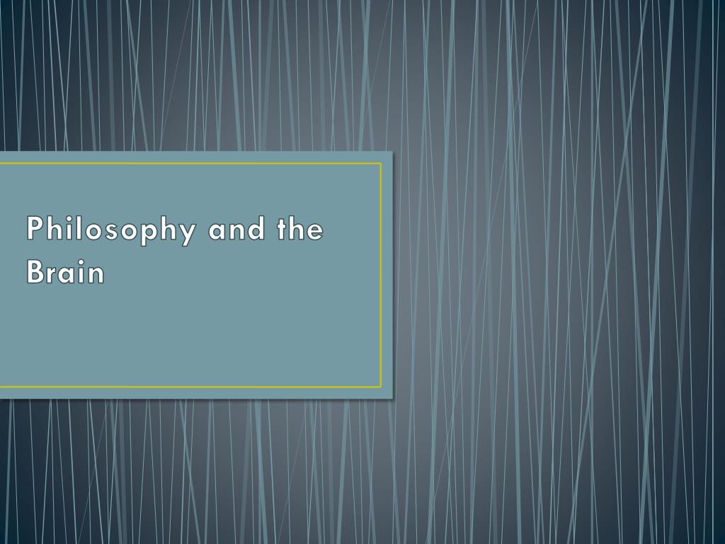PPT - Philosophy and the Brain PowerPoint Presentation, free download ...