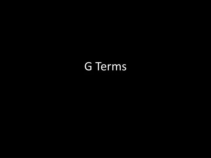 g terms