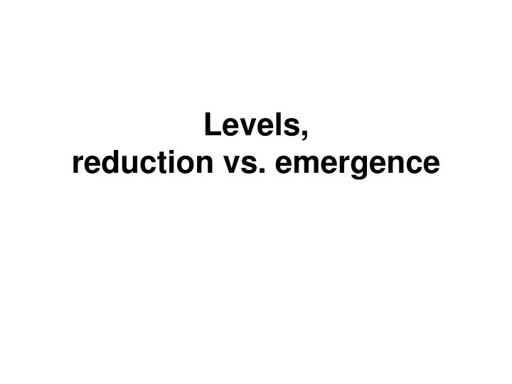 levels reduction vs emergence