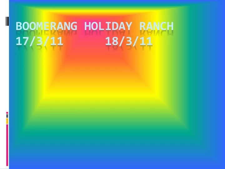 boomerang holiday ranch 17 3 11 18 3 11