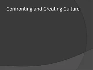Confronting and Creating Culture