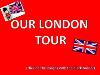 OUR LONDON TOUR