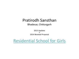Pratirodh Sansthan Bhadesar , Chittorgarh 2013 Updates &amp; 2014 Renewal Proposal
