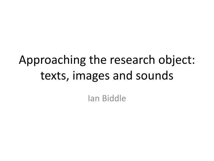 approaching the research object texts images and sounds