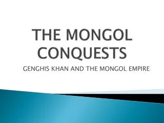 THE MONGOL CONQUESTS