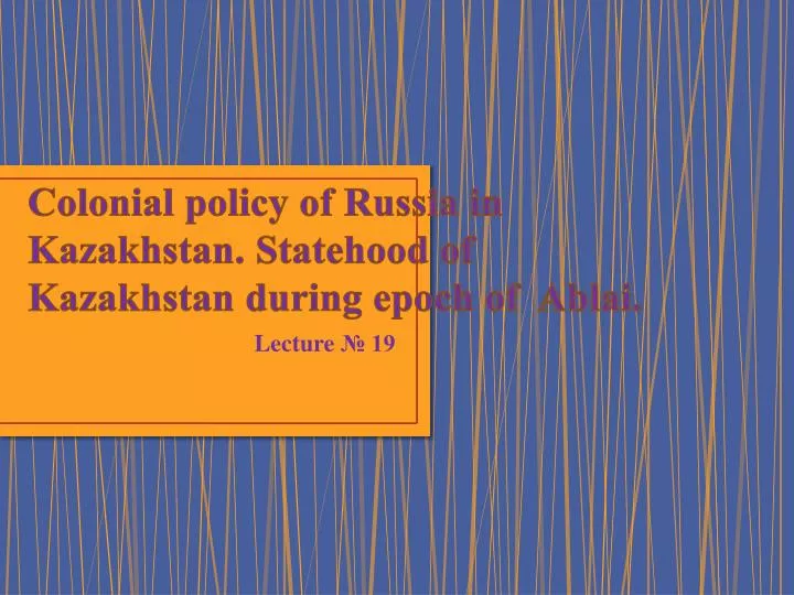 colonial policy of russia in kazakhstan statehood of kazakhstan during epoch of ablai