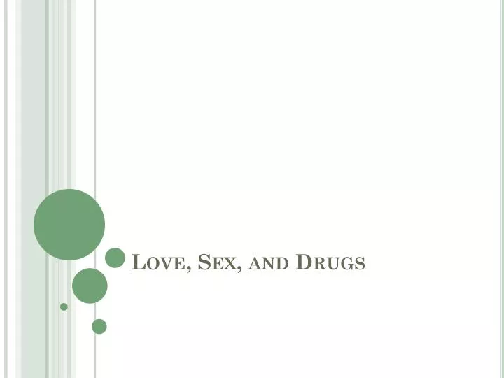 love sex and drugs