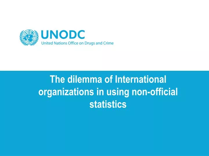 the dilemma of international organizations in using non official statistics
