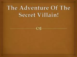 The Adventure Of The Secret Villain!
