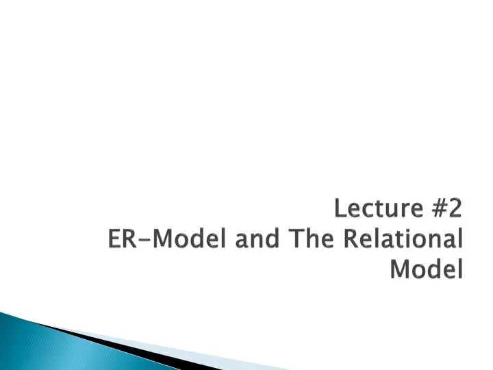 lecture 2 er model and the relational model