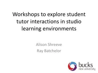 Workshops to explore student tutor interactions in studio learning environments