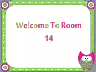 W e l c o m e T o Room 14