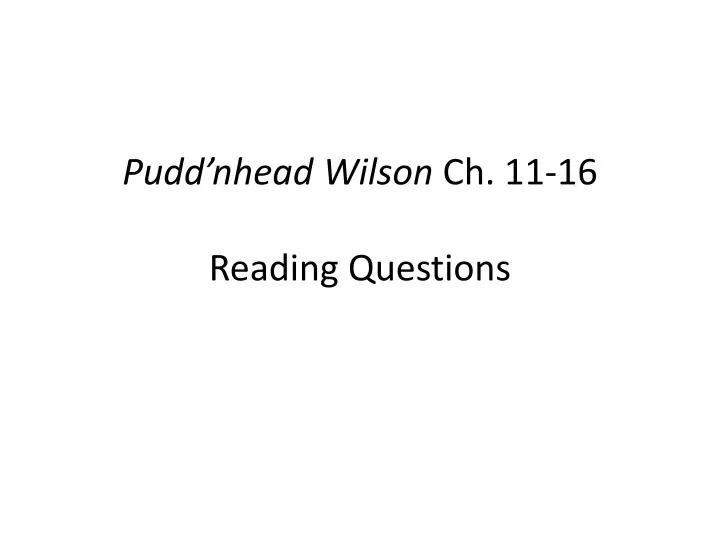 pudd nhead wilson ch 11 16 reading questions