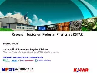 Research Topics on Pedestal Physics at KSTAR Si-Woo Yoon on behalf of Boundary Physics Division