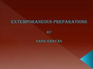 EXTEMPORANEOUS PREPARATIONS BY SANA GHAYAS