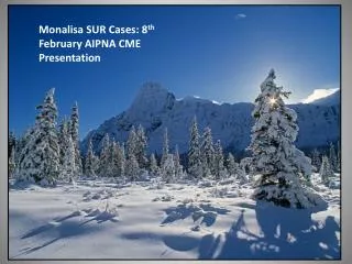 Monalisa SUR Cases: 8 th February AIPNA CME Presentation