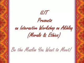 ILIT Presents an Interactive Workshop on Akhlaq (Morals &amp; Ethics)