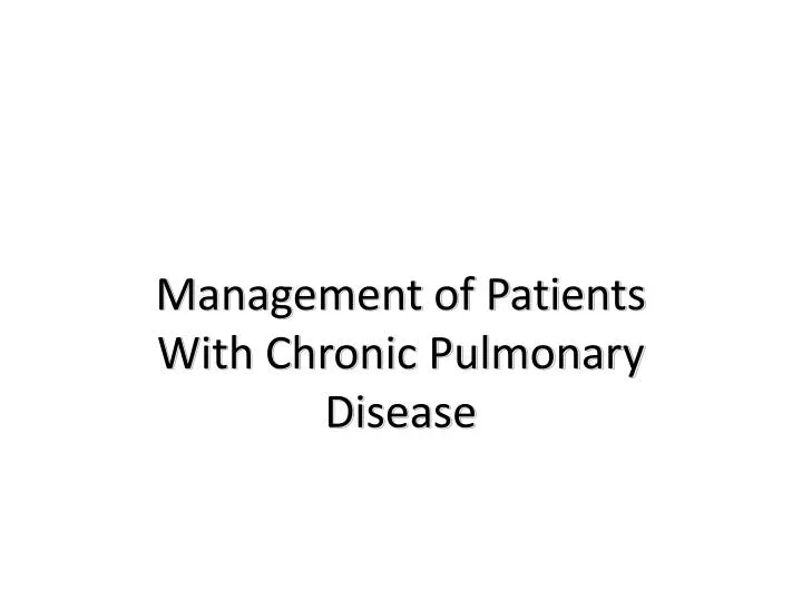 management of patients with chronic pulmonary disease