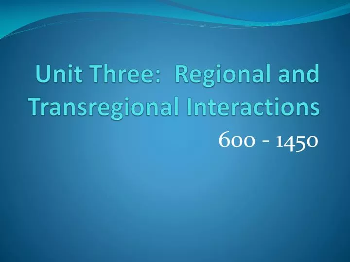 unit three regional and transregional interactions