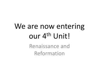 We are now entering our 4 th Unit!