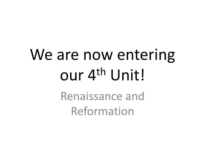 we are now entering our 4 th unit