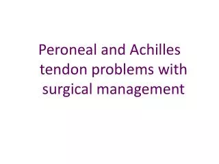 Peroneal and Achilles tendon problems with surgical management