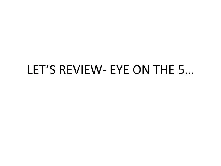 let s review eye on the 5