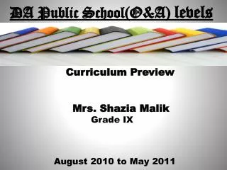 DA Public School(O&amp;A) levels Curriculum Preview Mrs. Shazia Malik