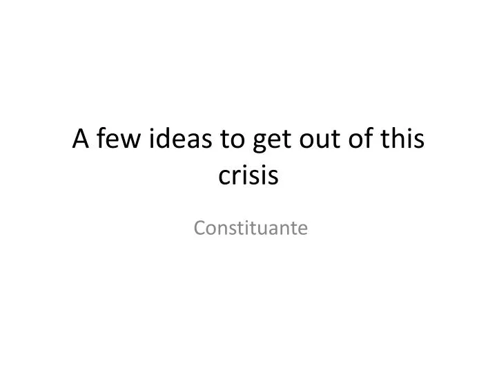 a few ideas to get out of this crisis