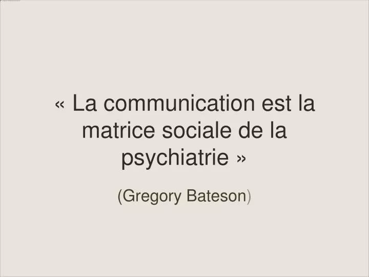 la communication est la matrice sociale de la psychiatrie