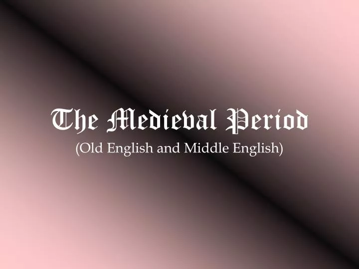 the medieval period old english and middle english