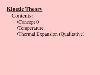 Kinetic Theory Contents: Concept 0 Temperature Thermal Expansion (Qualitative)