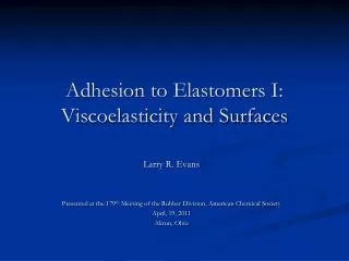 Adhesion to Elastomers I: Viscoelasticity and Surfaces