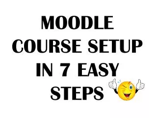 MOODLE COURSE SETUP IN 7 EASY STEPS
