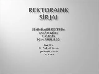 Gyűjtötte: Dr. Anderlik Piroska professzor emerita 2013-2014