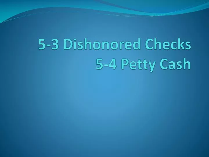 5 3 dishonored checks 5 4 petty cash
