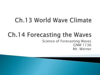 Ch.13 World Wave Climate Ch.14 Forecasting the Waves