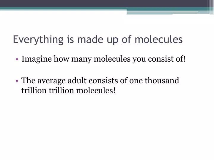 everything is made up of molecules